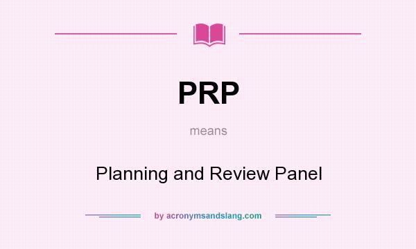 What does PRP mean? It stands for Planning and Review Panel
