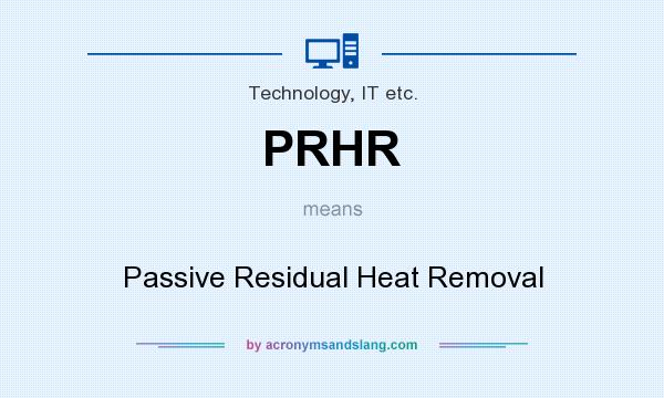 What does PRHR mean? It stands for Passive Residual Heat Removal