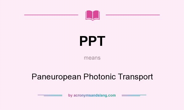 What does PPT mean? It stands for Paneuropean Photonic Transport
