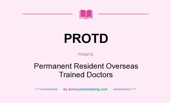 What does PROTD mean? It stands for Permanent Resident Overseas Trained Doctors