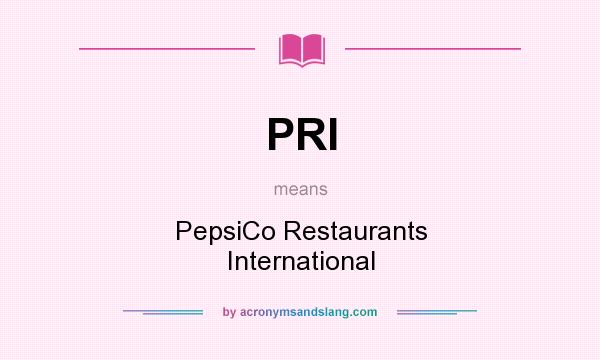 What does PRI mean? It stands for PepsiCo Restaurants International