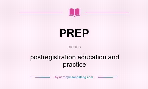 What does PREP mean? It stands for postregistration education and practice