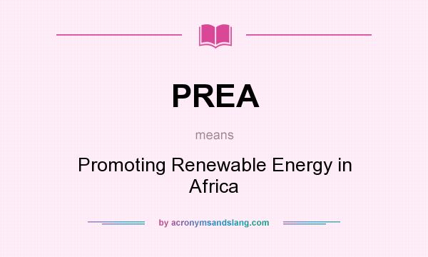 What does PREA mean? It stands for Promoting Renewable Energy in Africa