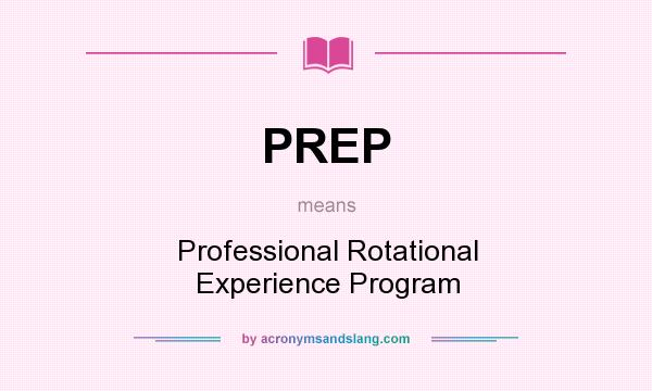 What does PREP mean? It stands for Professional Rotational Experience Program