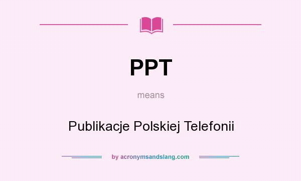 What does PPT mean? It stands for Publikacje Polskiej Telefonii