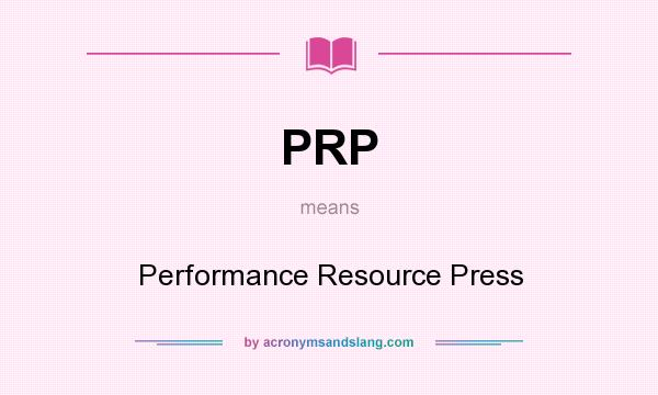 What does PRP mean? It stands for Performance Resource Press