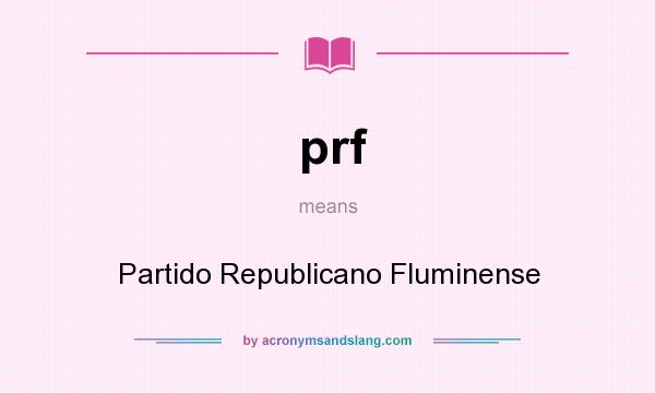 What does prf mean? It stands for Partido Republicano Fluminense