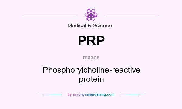 What does PRP mean? It stands for Phosphorylcholine-reactive protein