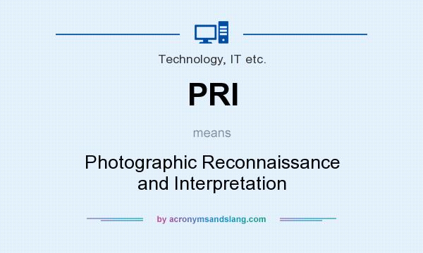 What does PRI mean? It stands for Photographic Reconnaissance and Interpretation