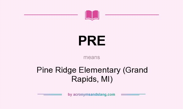 What does PRE mean? It stands for Pine Ridge Elementary (Grand Rapids, MI)