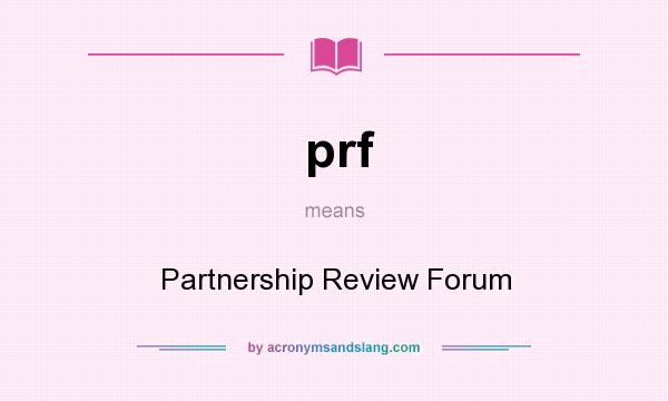 What does prf mean? It stands for Partnership Review Forum