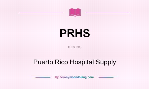 What does PRHS mean? It stands for Puerto Rico Hospital Supply
