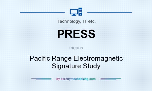 What does PRESS mean? It stands for Pacific Range Electromagnetic Signature Study