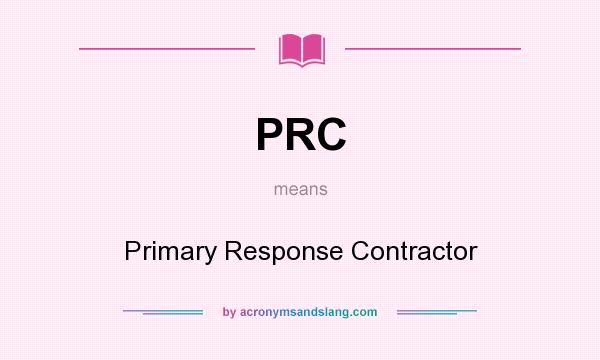 What does PRC mean? It stands for Primary Response Contractor