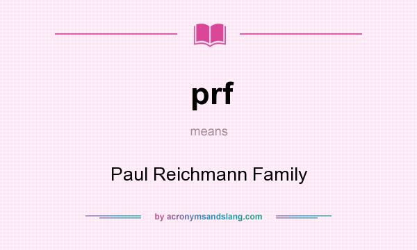 What does prf mean? It stands for Paul Reichmann Family