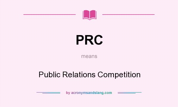 What does PRC mean? It stands for Public Relations Competition