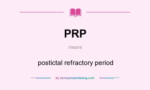 What does PRP mean? It stands for postictal refractory period