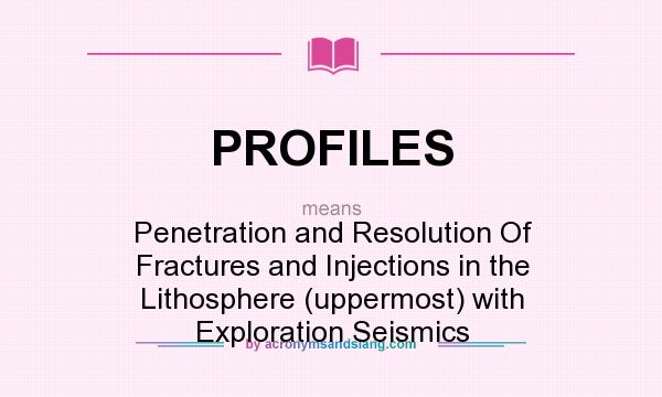 What does PROFILES mean? It stands for Penetration and Resolution Of Fractures and Injections in the Lithosphere (uppermost) with Exploration Seismics
