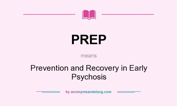 What does PREP mean? It stands for Prevention and Recovery in Early Psychosis