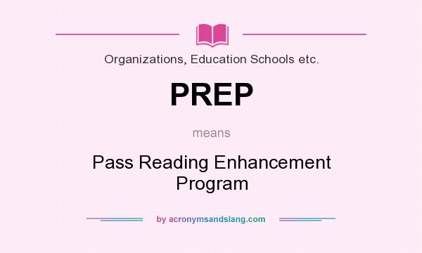 What does PREP mean? It stands for Pass Reading Enhancement Program