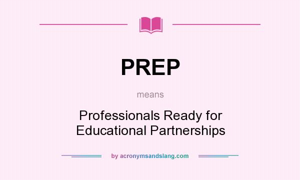 What does PREP mean? It stands for Professionals Ready for Educational Partnerships