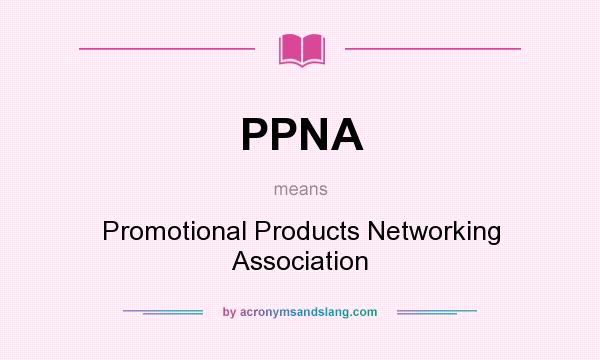 What does PPNA mean? It stands for Promotional Products Networking Association