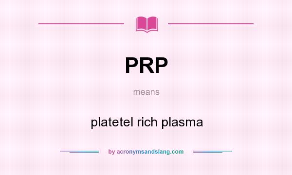 What does PRP mean? It stands for platetel rich plasma