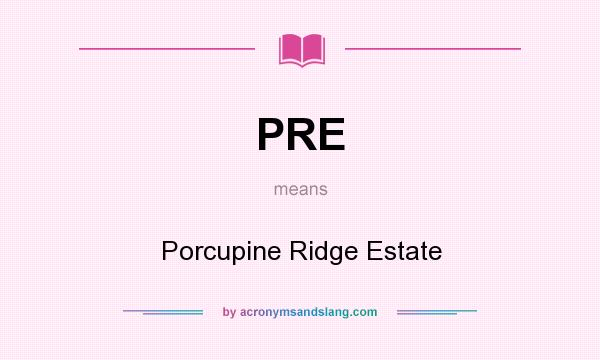What does PRE mean? It stands for Porcupine Ridge Estate