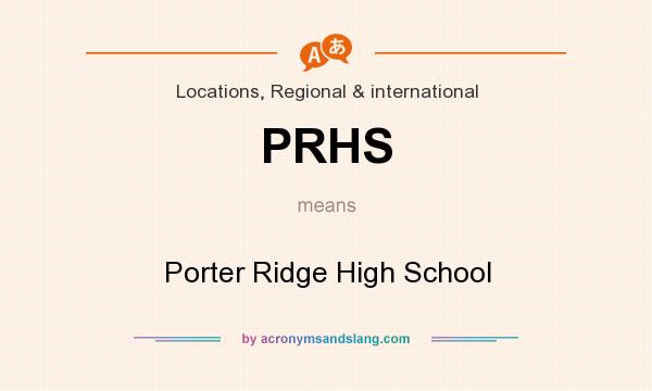 What does PRHS mean? It stands for Porter Ridge High School