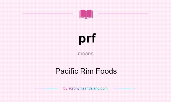 What does prf mean? It stands for Pacific Rim Foods