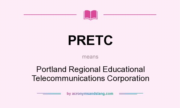 What does PRETC mean? It stands for Portland Regional Educational Telecommunications Corporation