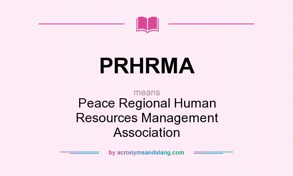 What does PRHRMA mean? It stands for Peace Regional Human Resources Management Association