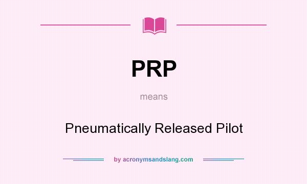 What does PRP mean? It stands for Pneumatically Released Pilot