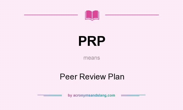 What does PRP mean? It stands for Peer Review Plan