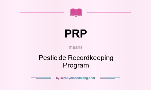 What does PRP mean? It stands for Pesticide Recordkeeping Program