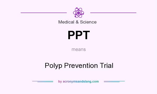 What does PPT mean? It stands for Polyp Prevention Trial