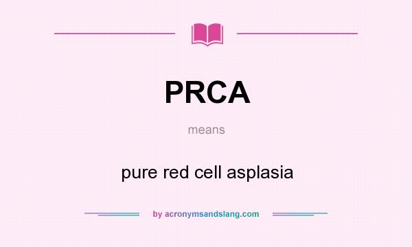 What does PRCA mean? It stands for pure red cell asplasia