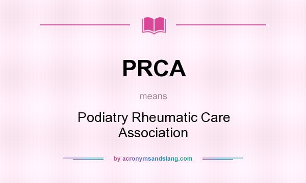 What does PRCA mean? It stands for Podiatry Rheumatic Care Association