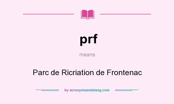 What does prf mean? It stands for Parc de Ricriation de Frontenac