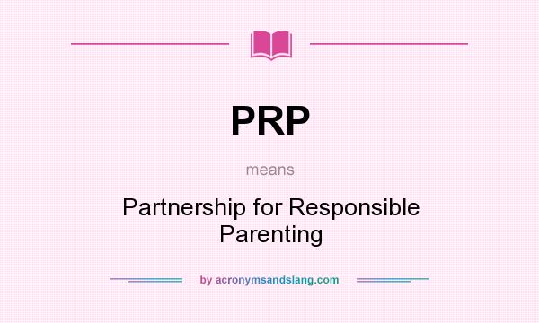 What does PRP mean? It stands for Partnership for Responsible Parenting