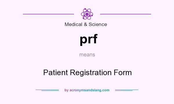 What does prf mean? It stands for Patient Registration Form