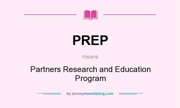 What does PREP mean? It stands for Partners Research and Education Program