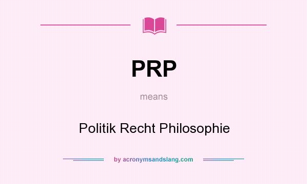 What does PRP mean? It stands for Politik Recht Philosophie