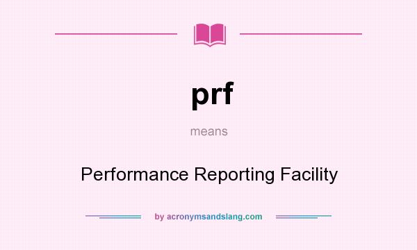 What does prf mean? It stands for Performance Reporting Facility