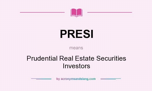 What does PRESI mean? It stands for Prudential Real Estate Securities Investors