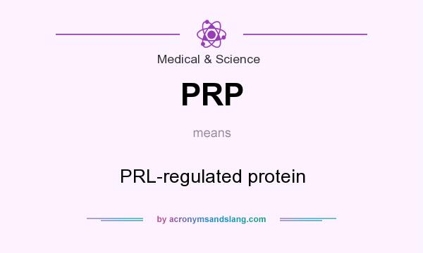 What does PRP mean? It stands for PRL-regulated protein