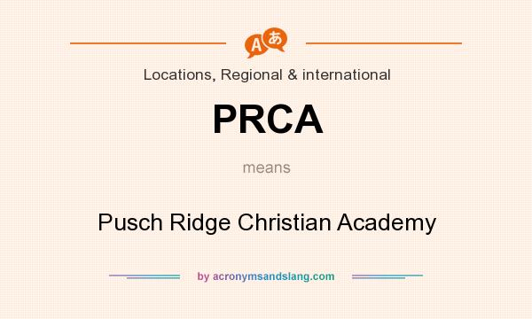 What does PRCA mean? It stands for Pusch Ridge Christian Academy