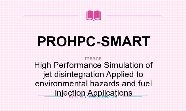 What does PROHPC-SMART mean? It stands for High Performance Simulation of jet disintegration Applied to environmental hazards and fuel injection Applications