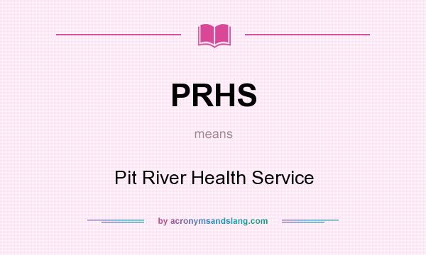 What does PRHS mean? It stands for Pit River Health Service