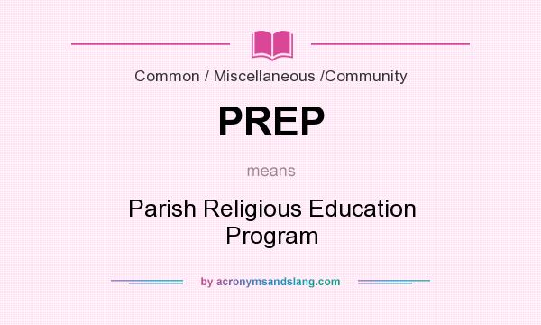 What does PREP mean? It stands for Parish Religious Education Program